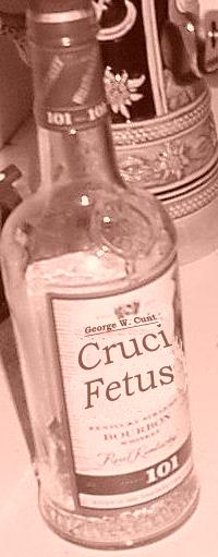 Cruci-Fetus will get you fuckin' wasted!!!!!!!!!!