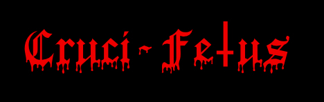 CRUCI-FUCKIN-FETUS, BITCHES!!!!!!!!!!!!!